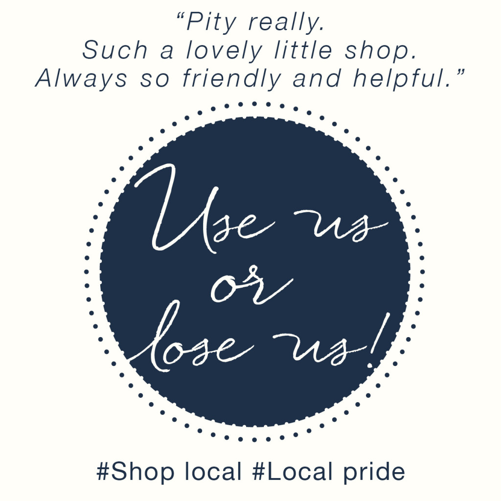 Above: A familiar refrain, and a reminder to locals to visit their local shops so to enable them to stay in business.